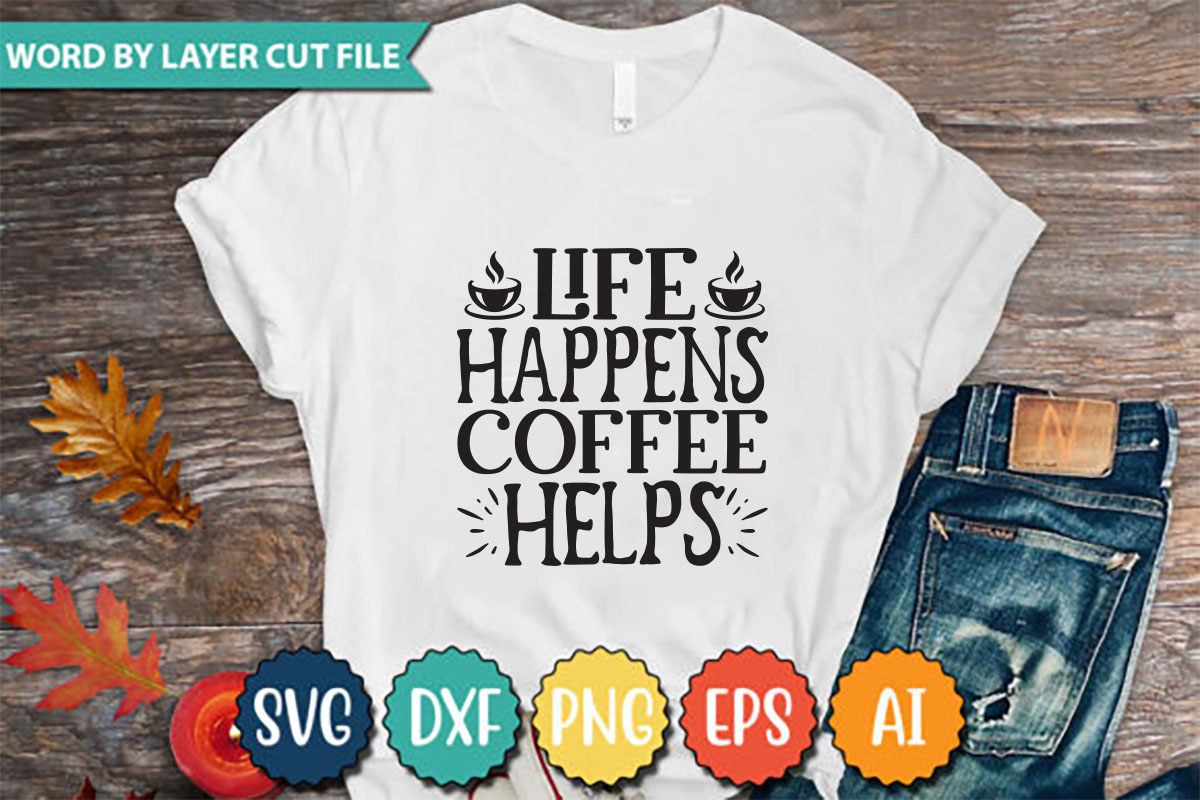 T - shirt that says life happens coffee helps.