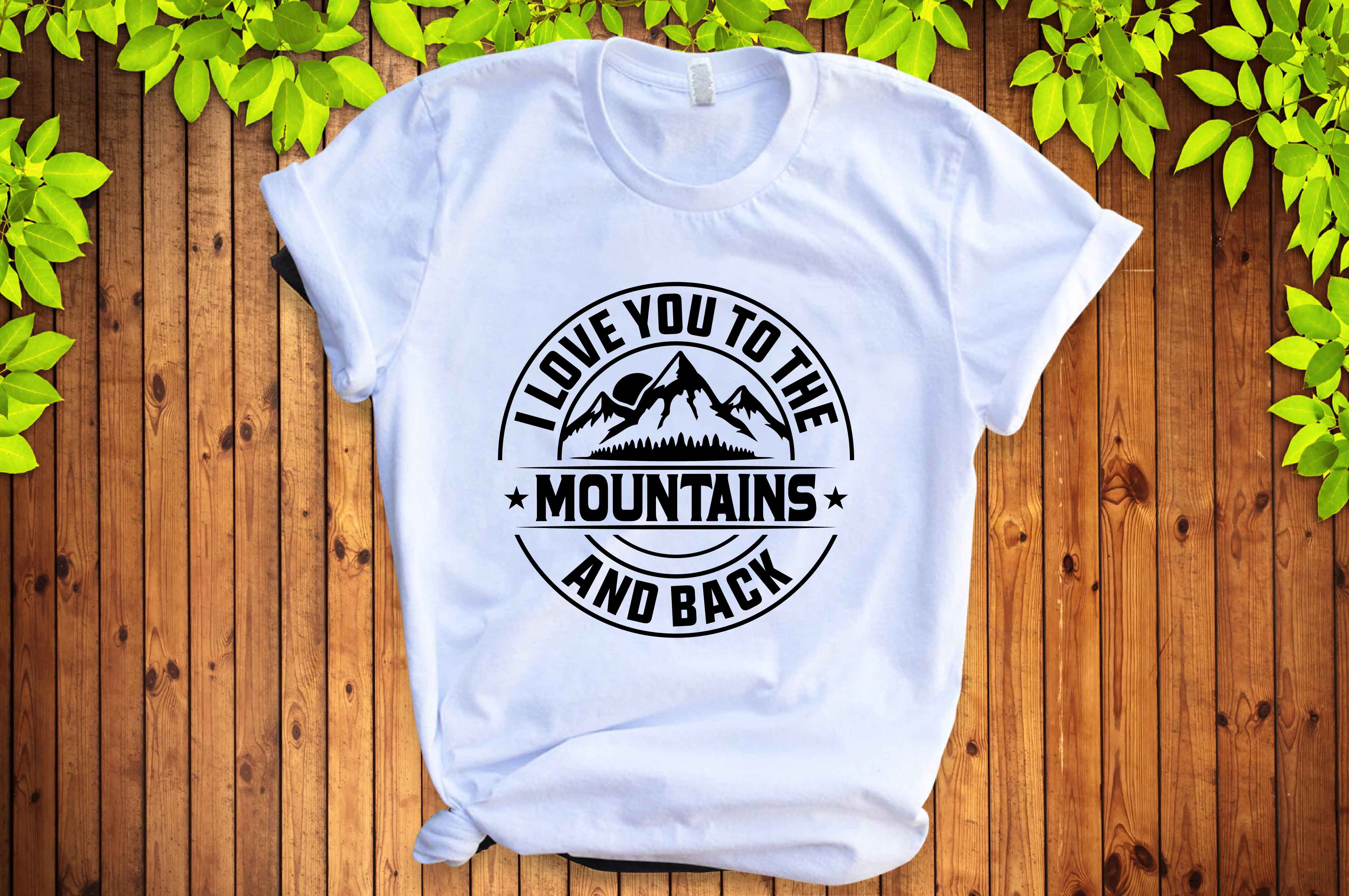 White t - shirt that says live you to the mountains and back.