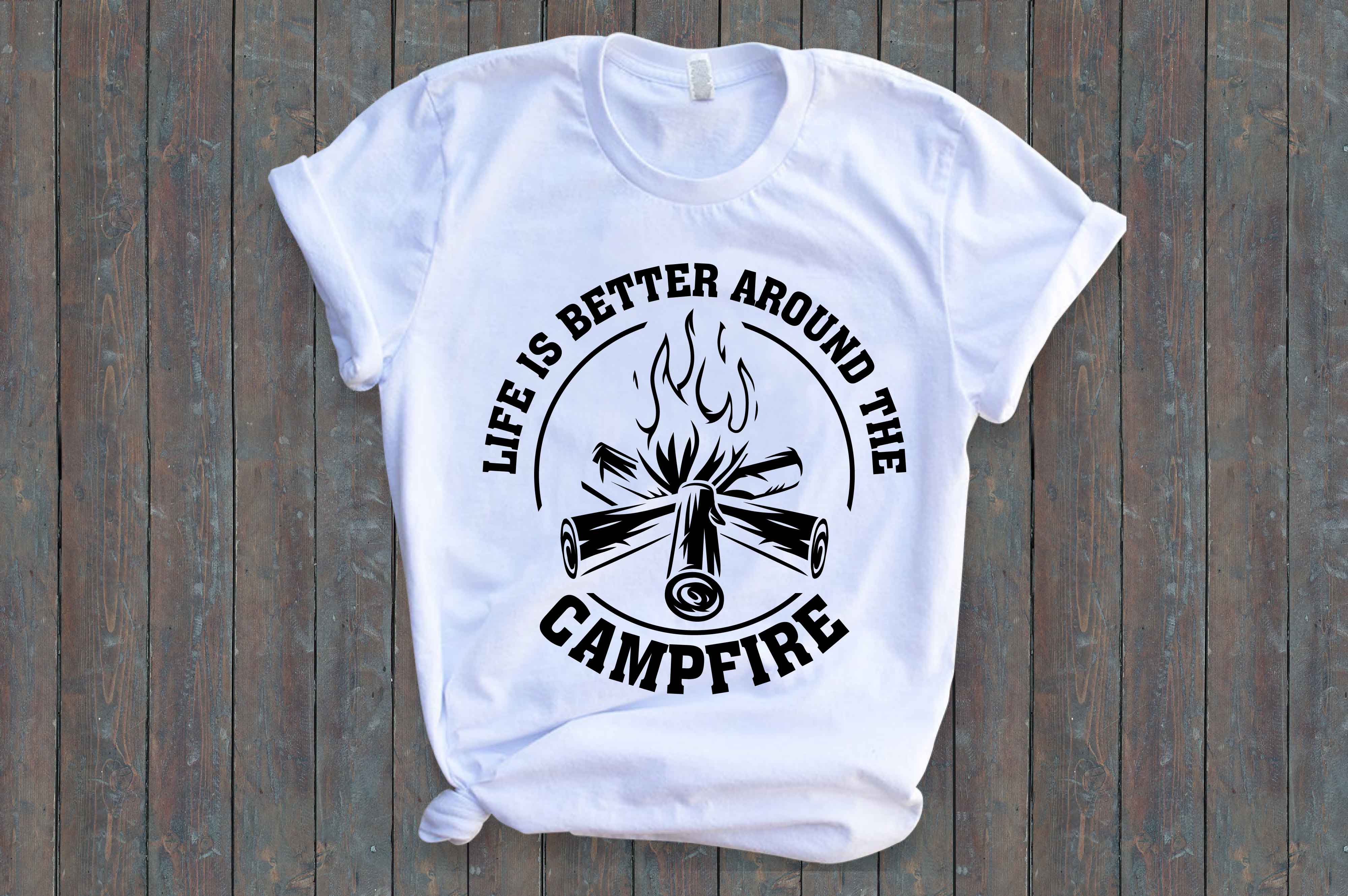 White t - shirt with the words life is better around the campfire.