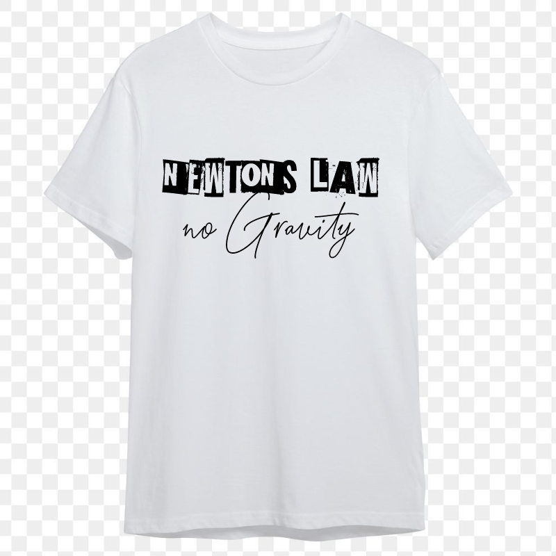 White t - shirt with the words newton's law on it.