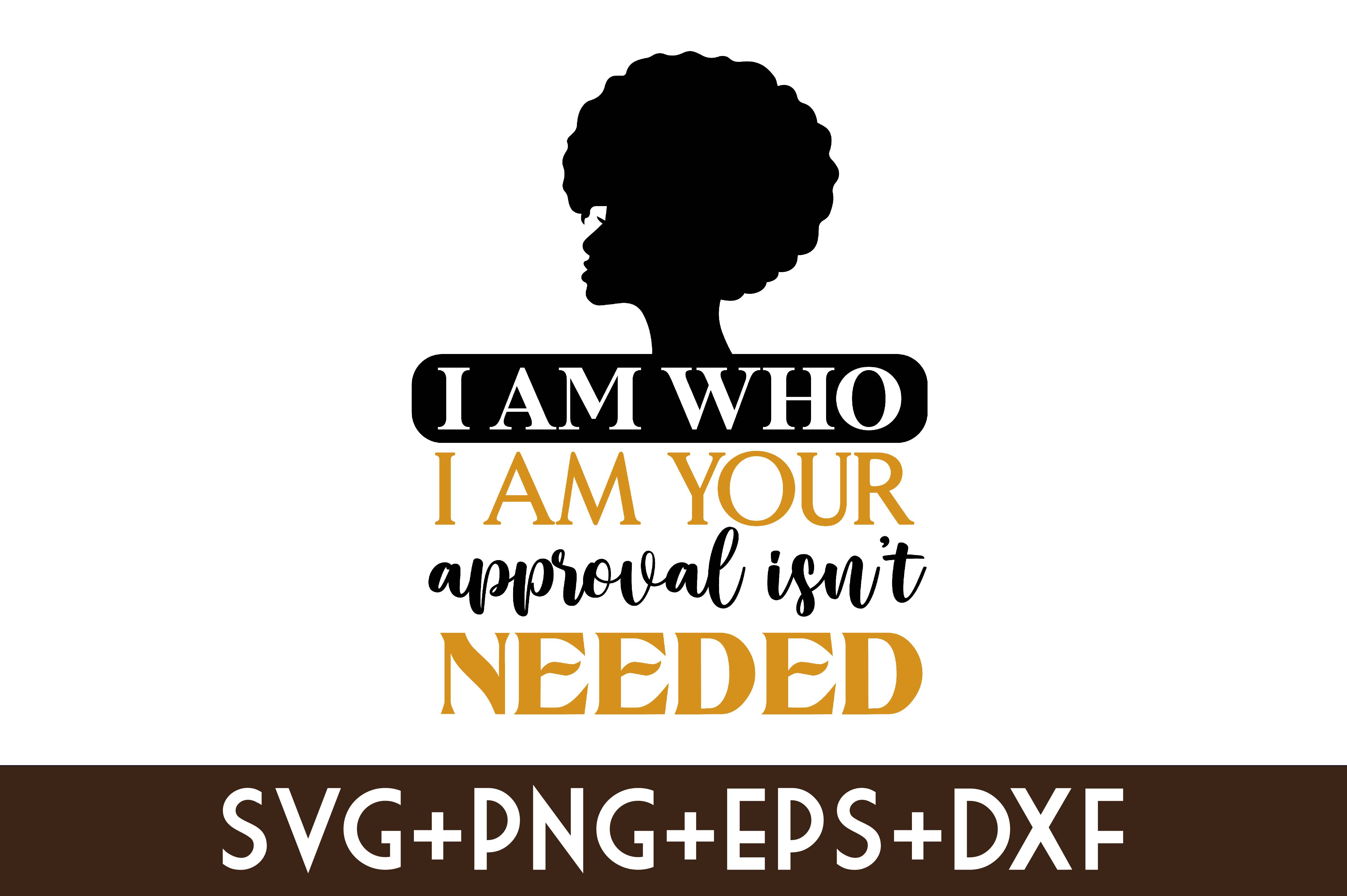 I am who i am your approval isn't needed svg.