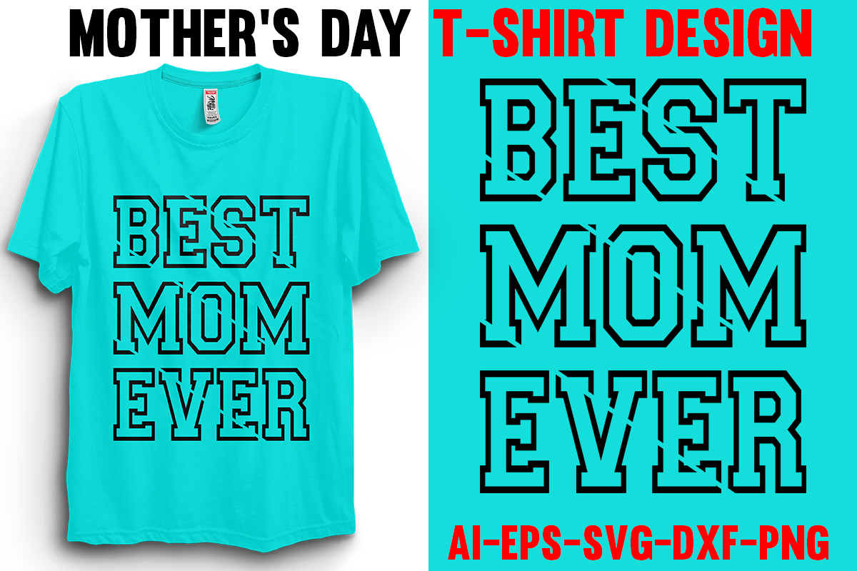 T - shirt with the words best mom ever printed on it.