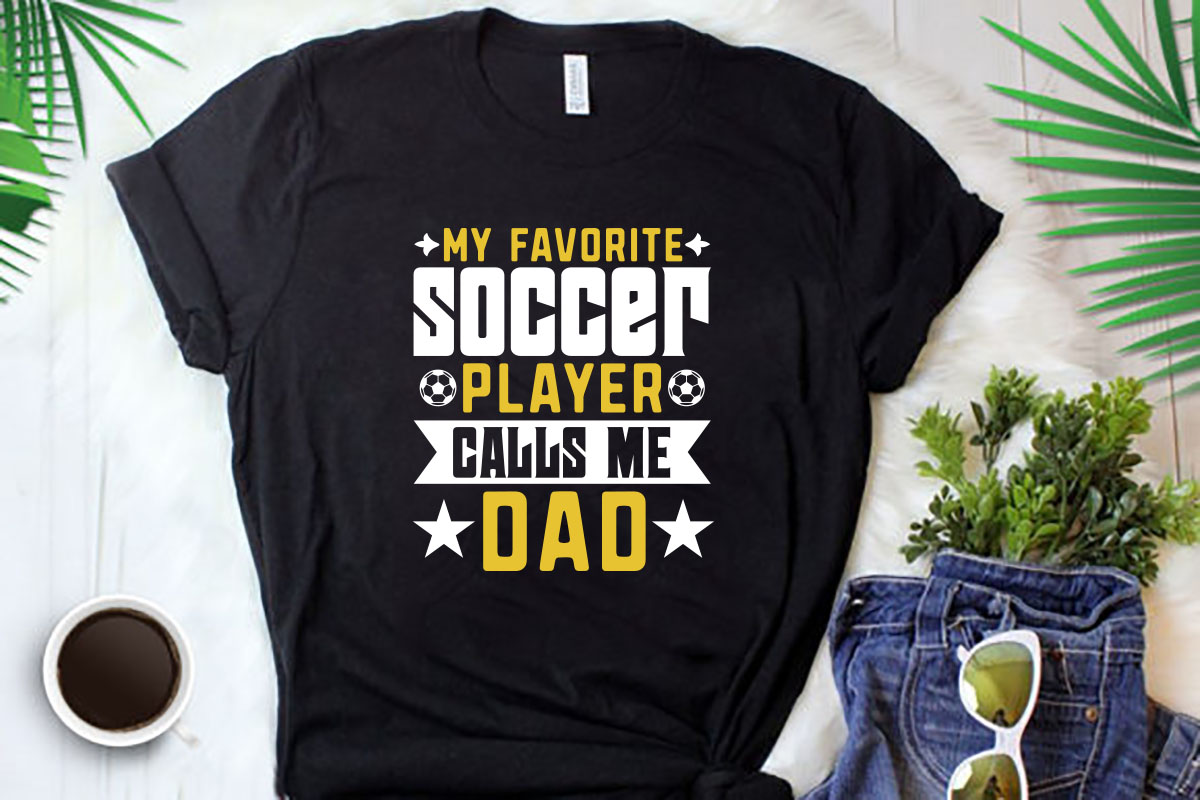T - shirt that says my favorite soccer player calls me dad.