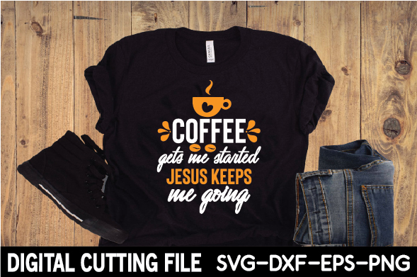 T - shirt that says coffee gets me started jesus keeps me going.