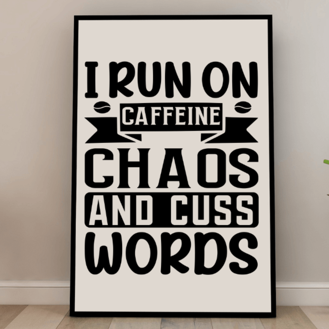 Poster that says i run on caffeine chaos and cuss words.