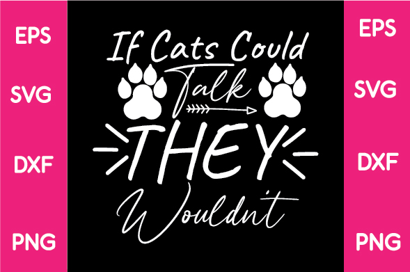 Black and pink background with white lettering that says if cats could talk they wouldn.