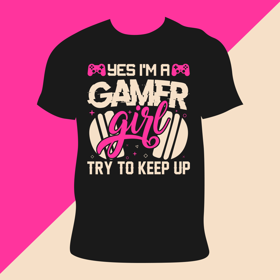 T - shirt that says yes i'm a gamer girl try to keep.