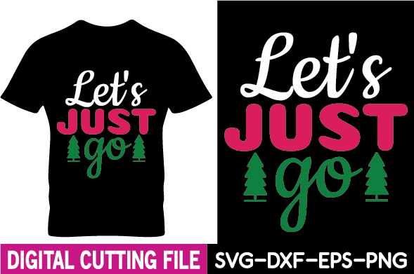 T - shirt that says let's just go digital cutting file.