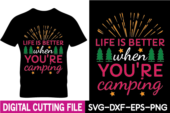 T - shirt saying life is better when you're camping.
