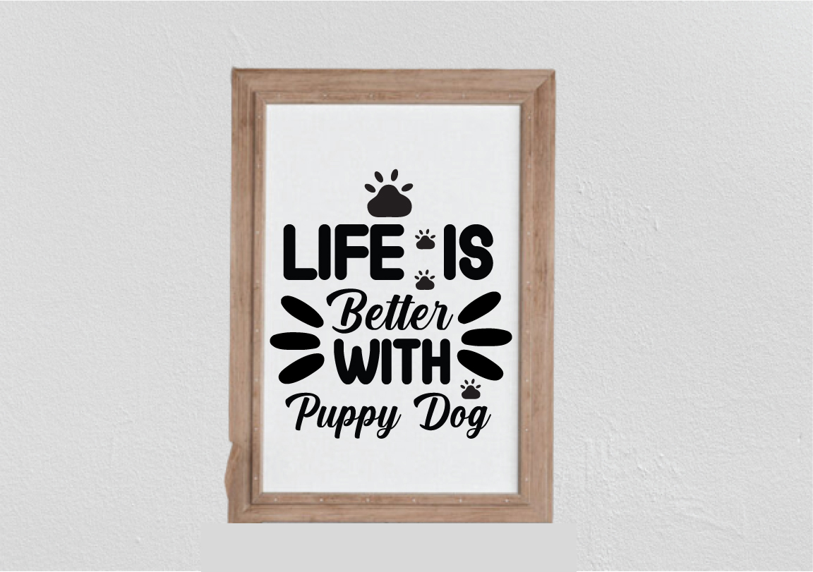 Picture frame hanging on a wall with the words life is better with a puppy.