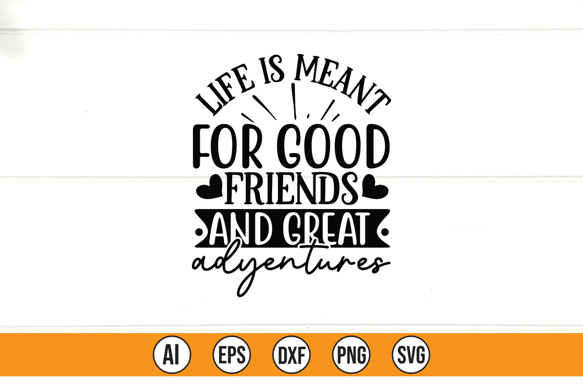 Sign that says life is meant for good friends and great adventures.