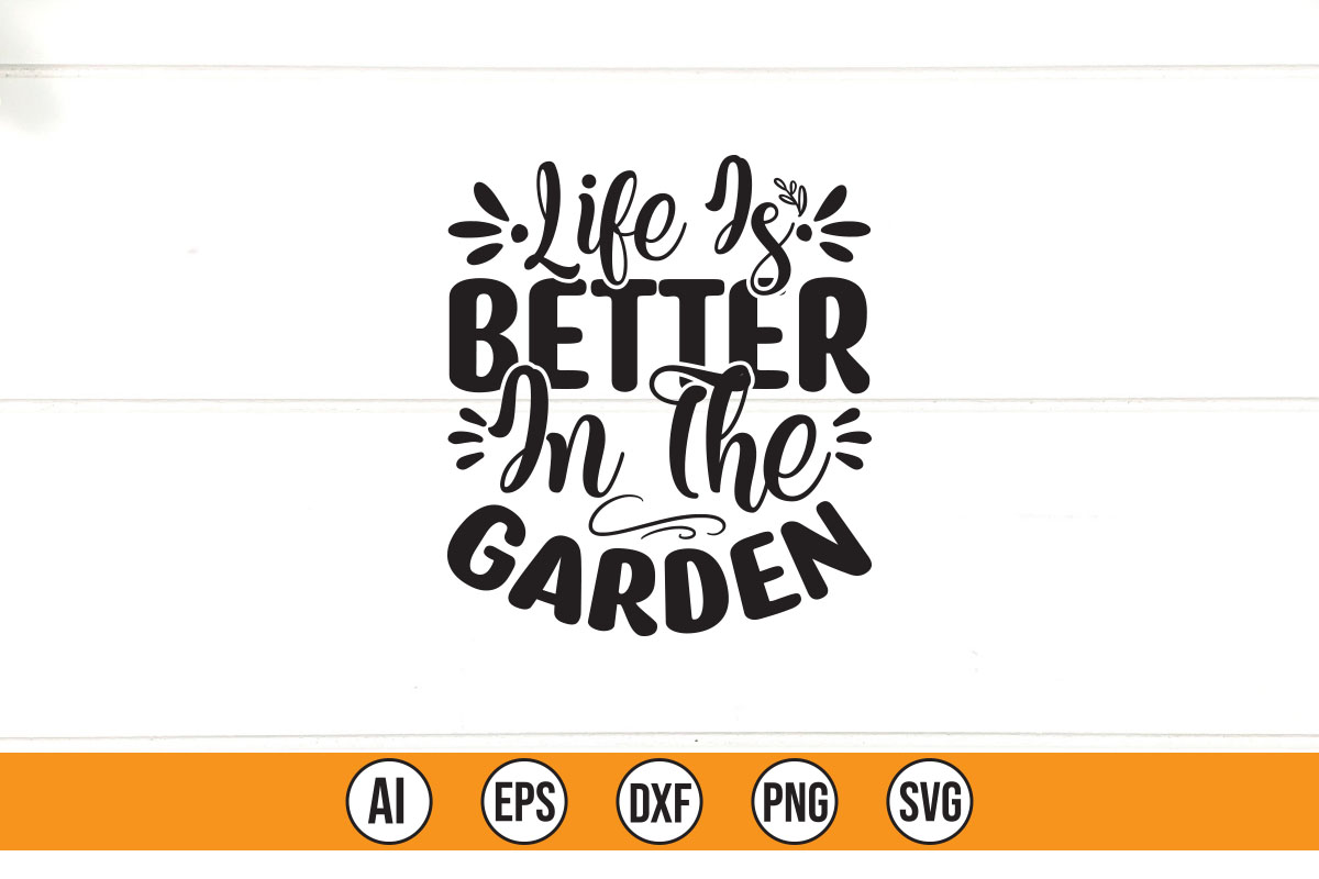 Life is better in the garden svg cut file.