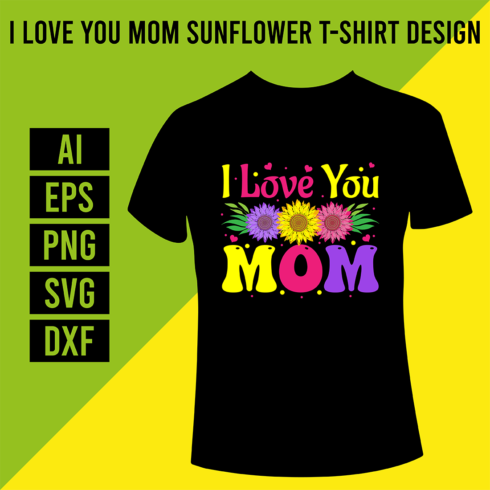 I Love You Mom Sunflower T-Shirt Design cover image.