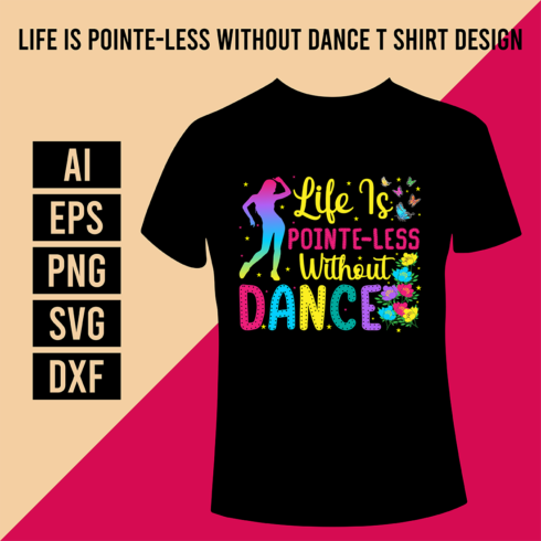 Life Is Pointe-Less Without Dance T Shirt Design cover image.