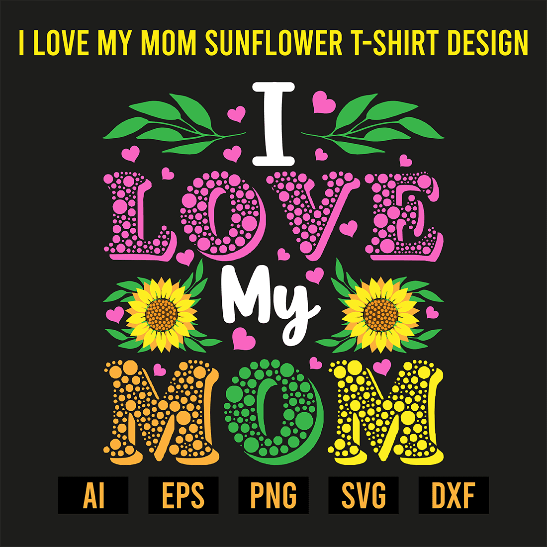 I Love My Mom Sunflower T-Shirt Design preview image.