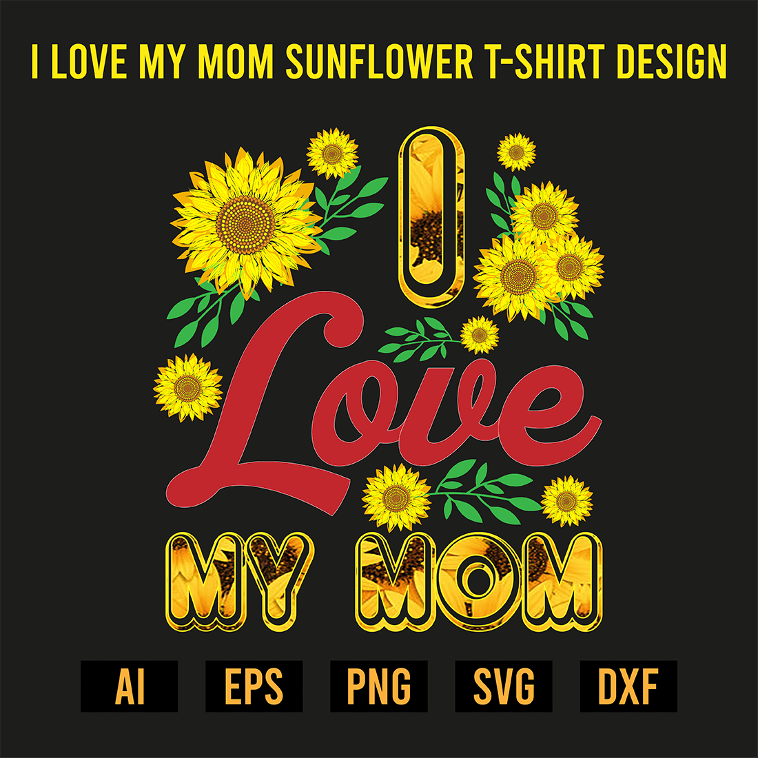 I Love My Mom Sunflower T-Shirt Design preview image.