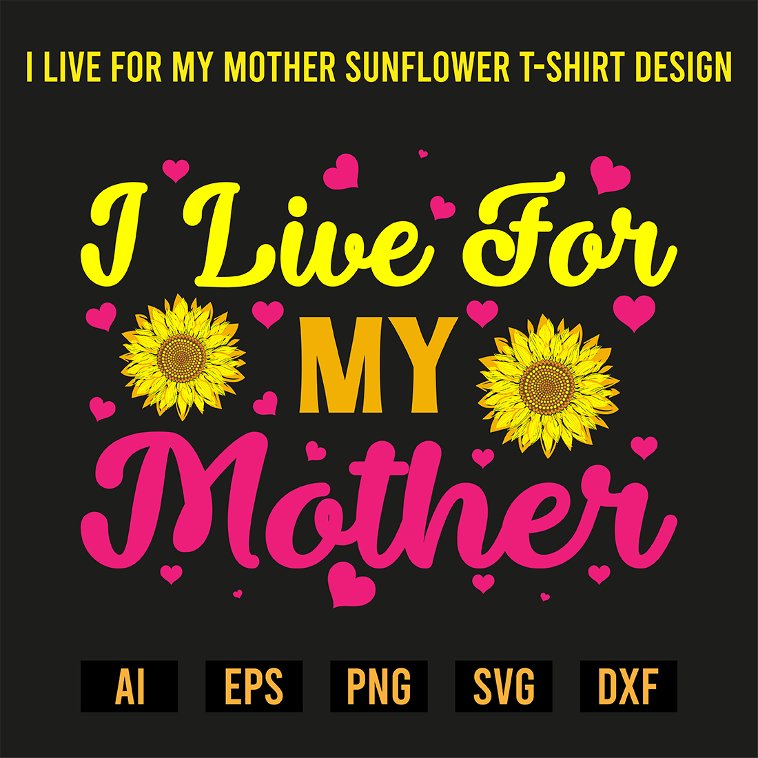 I Live For My Mother Sunflower T-Shirt Design preview image.