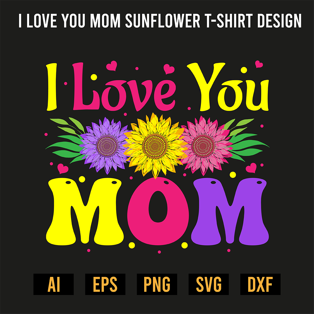 I Love You Mom Sunflower T-Shirt Design preview image.