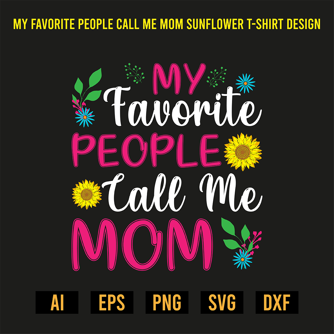 My Favorite People Call Me Mom Sunflower T-Shirt Design