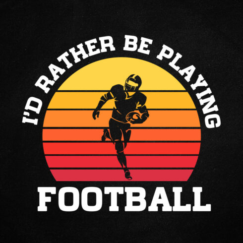 I'd Rather Be Playing Football American Football T shirt Design cover image.