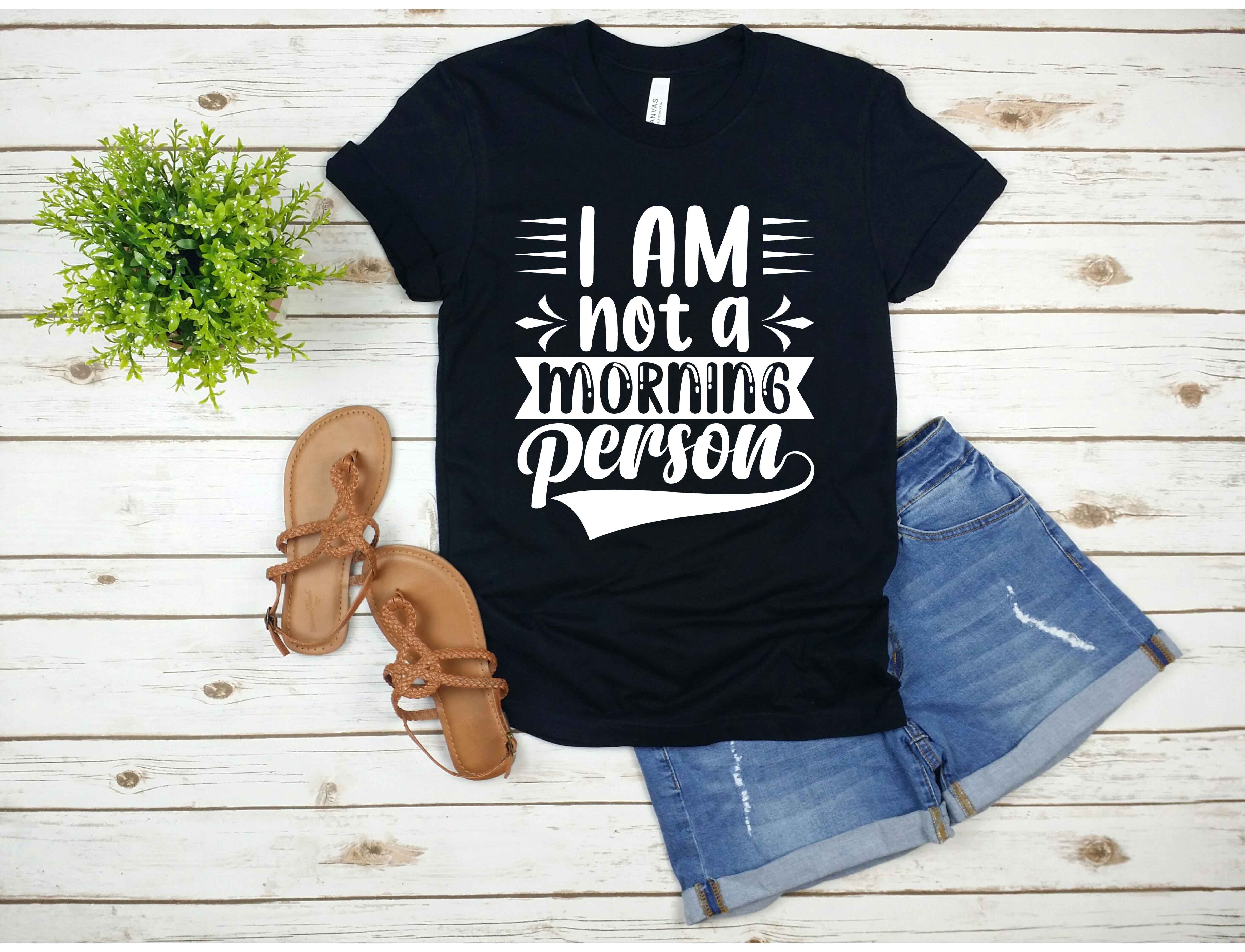 T - shirt that says i am not a morning person.