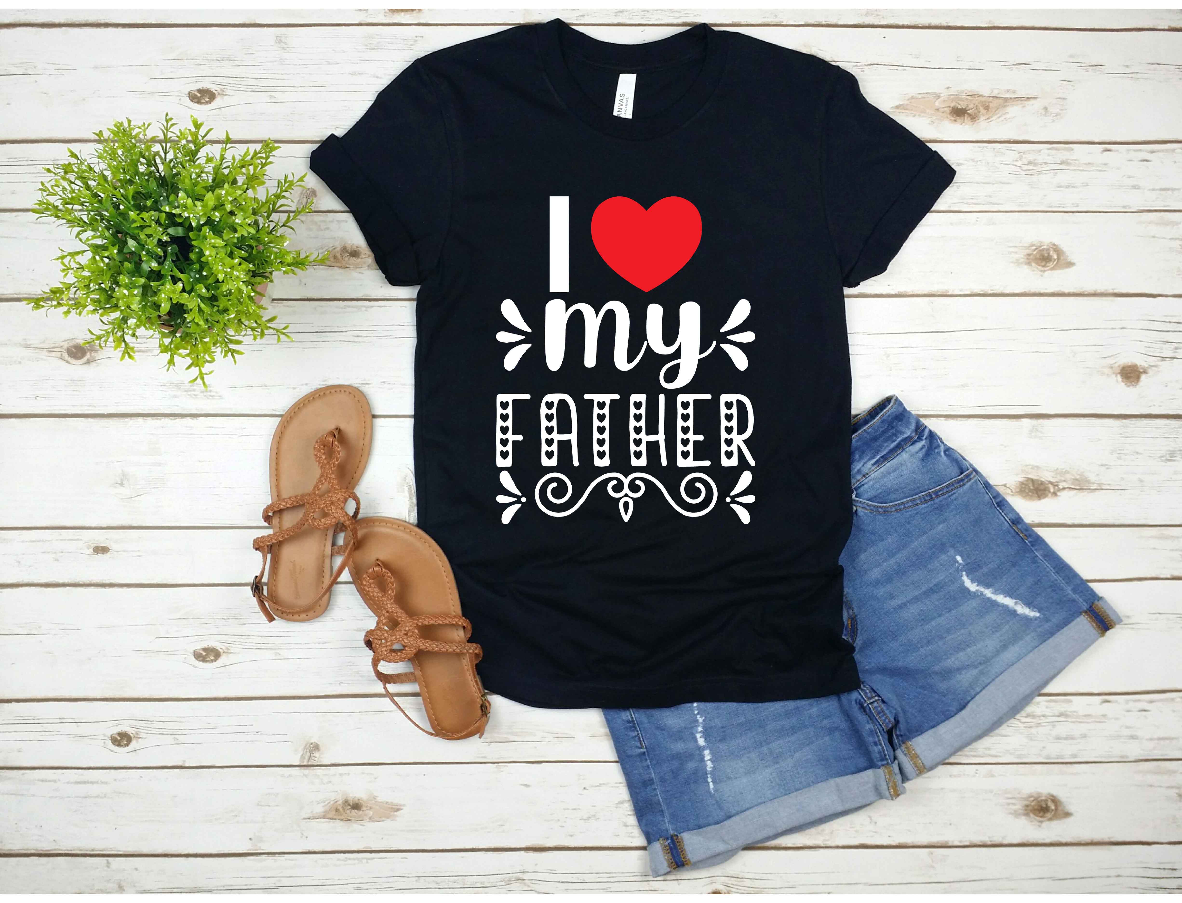 T - shirt that says i love my father with a heart.