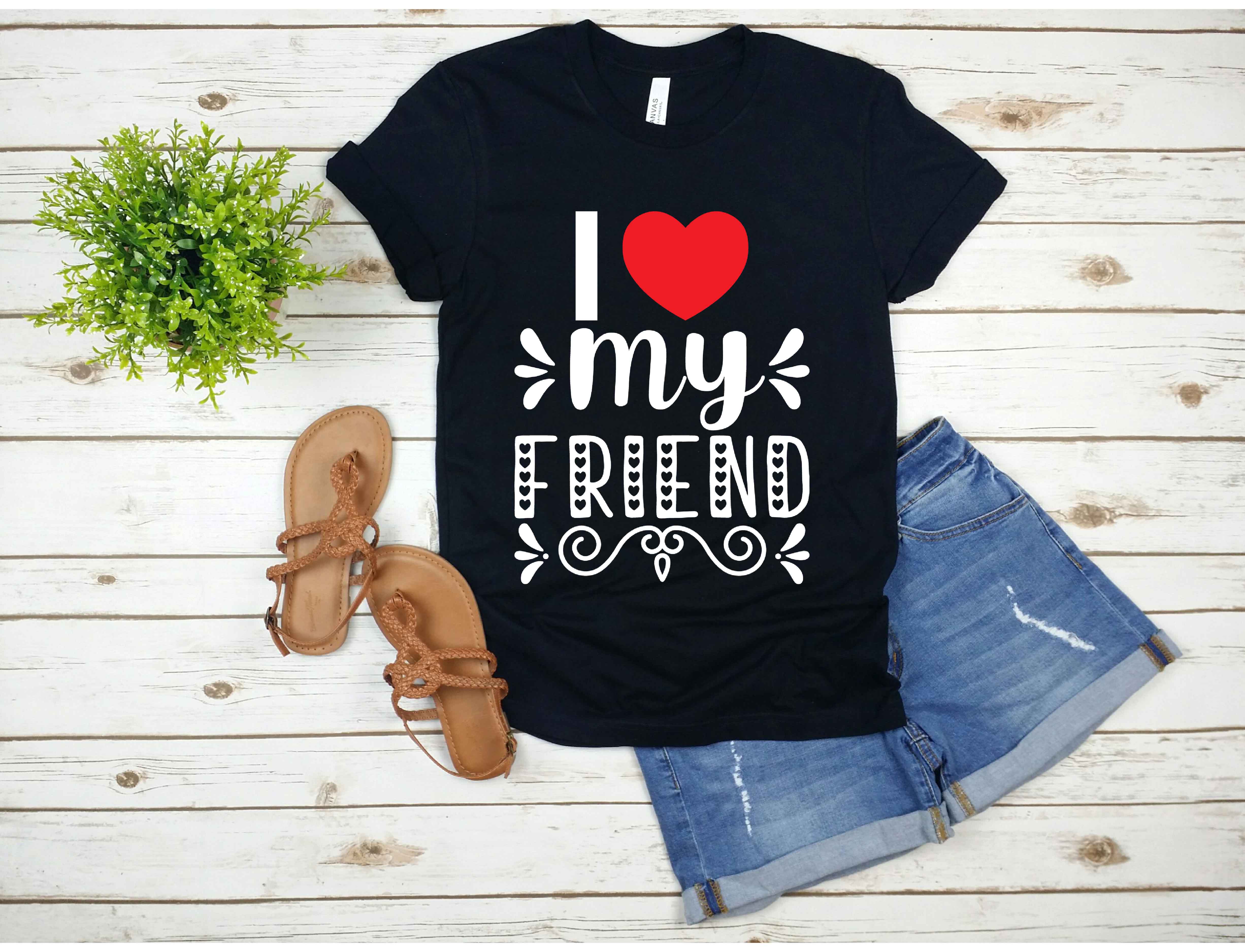 T - shirt that says i love my friend.