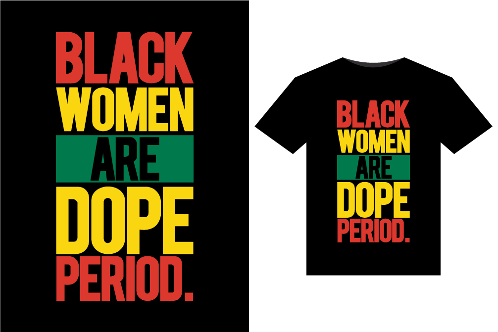T - shirt with the words black women are dope period.