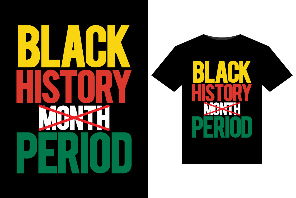 T - shirt with the words black history month period printed on it.
