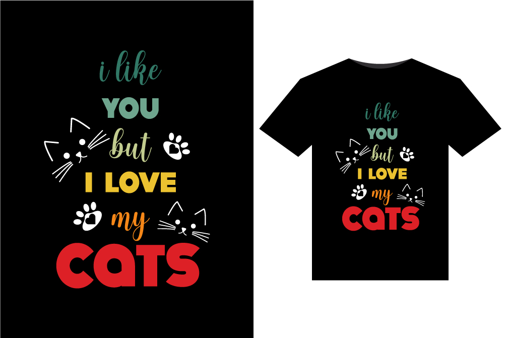 T - shirt with the words i like you but i love my cats.