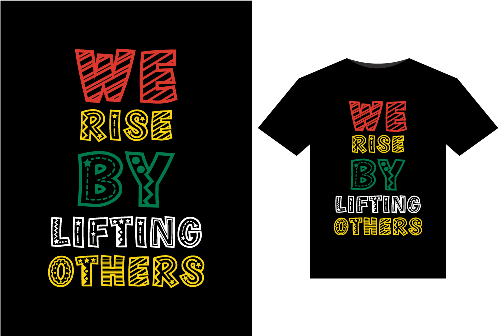 T - shirt that says we rise by lifting others.