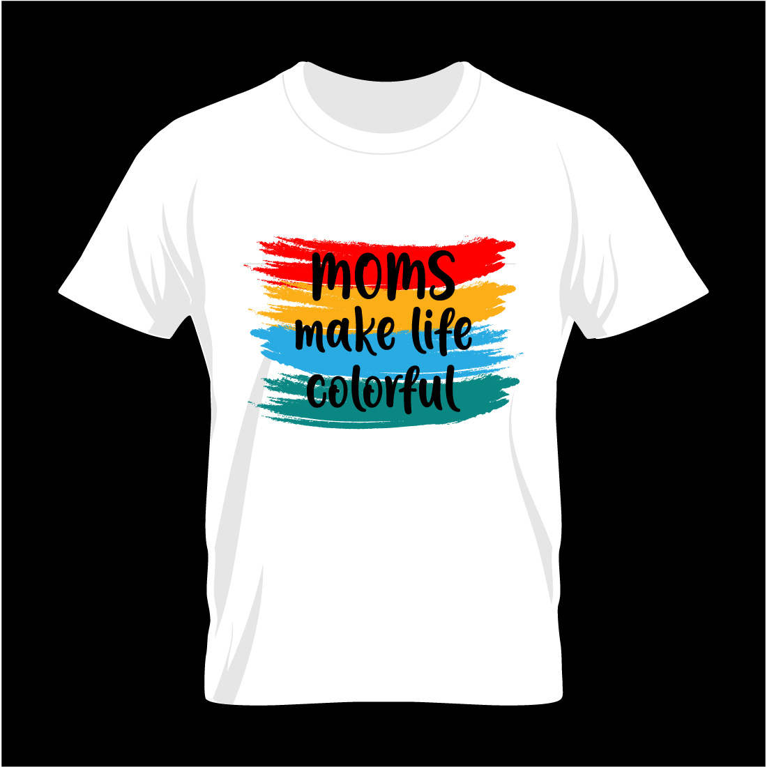 White t - shirt that says moms make life colorful.