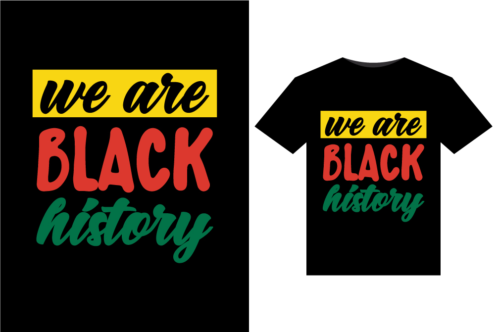 We are black history t - shirt design.