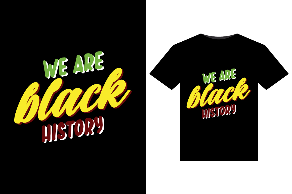We are black history t - shirt design.
