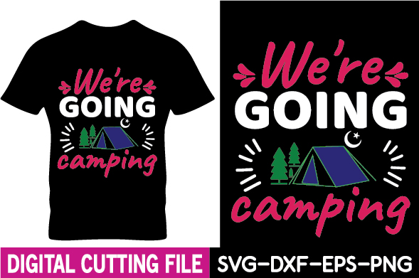 T - shirt that says we're going camping.