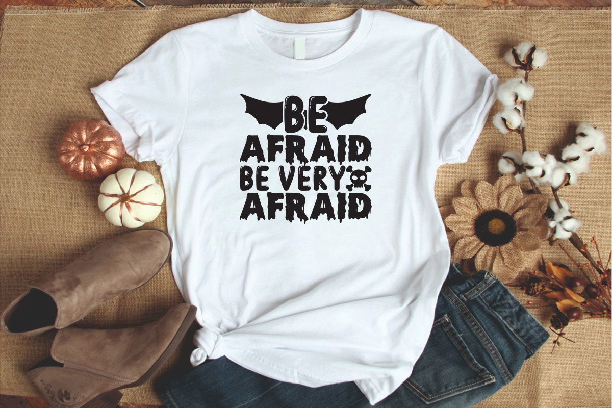 T - shirt that says be afraid be very afraid.