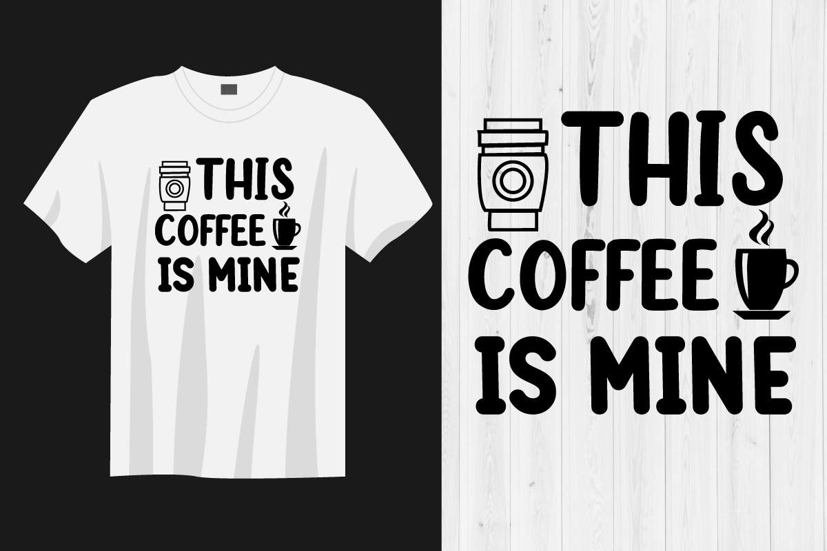 T - shirt that says this coffee is mine.