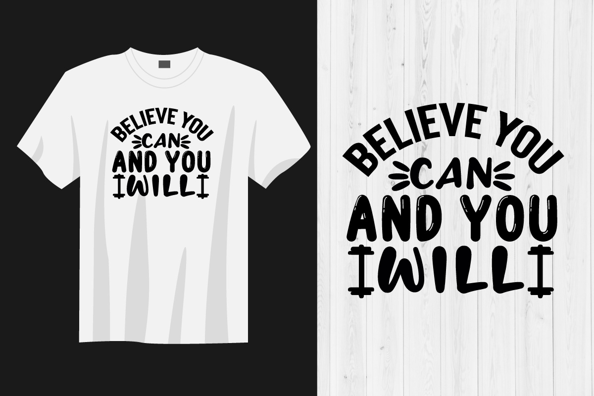 T - shirt that says believe you and you will.