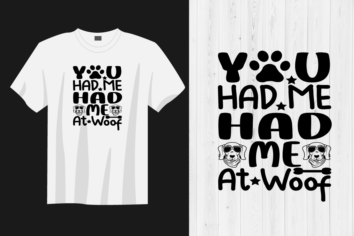 T - shirt with the words you had me at woof.