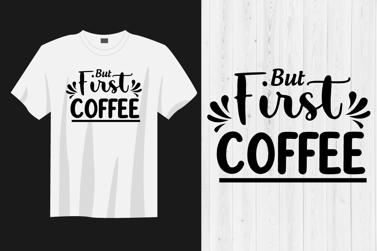 T - shirt that says but first coffee.