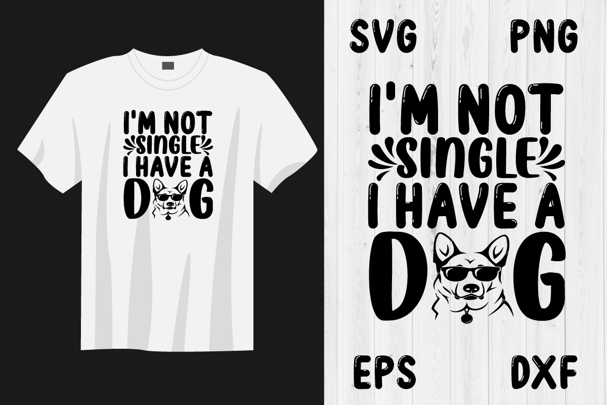 T - shirt that says i'm not single i have a dog.