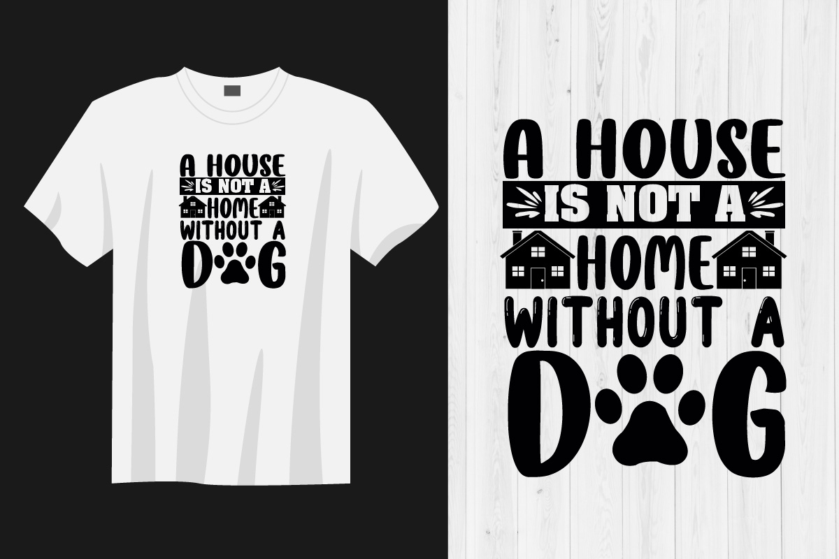 House is not a home without a dog t - shirt.