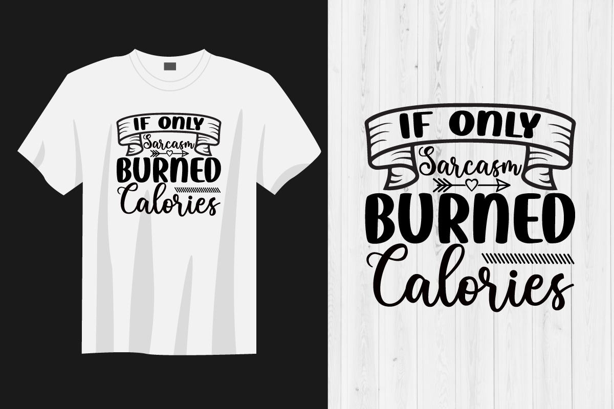 T - shirt that says if only burned calories.