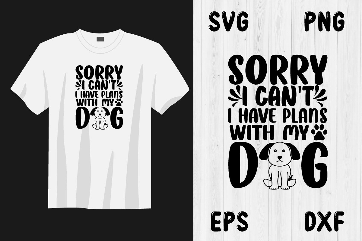 T - shirt that says sorry i can't have plans with my dog.