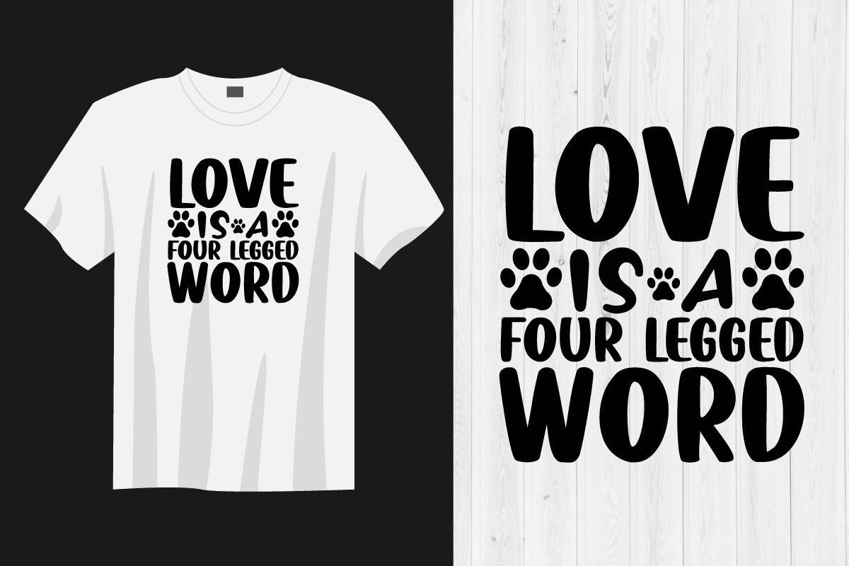T - shirt that says love is a four legged word.