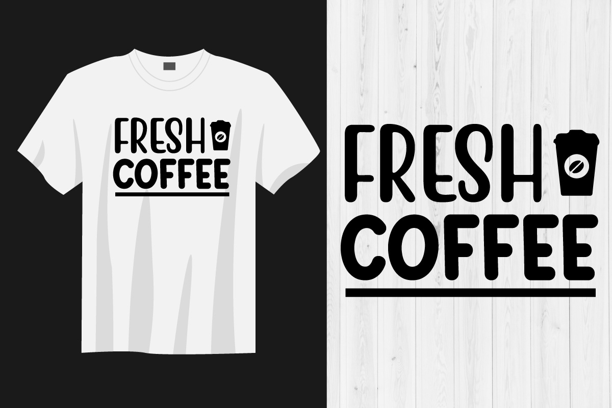 T - shirt with the words fresh coffee on it.