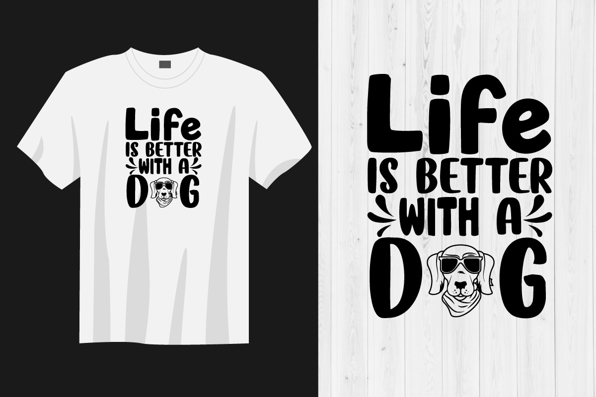 T - shirt with the words life is better with a dog.