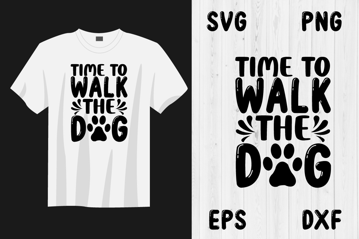 T - shirt with the words time to walk the dog on it.