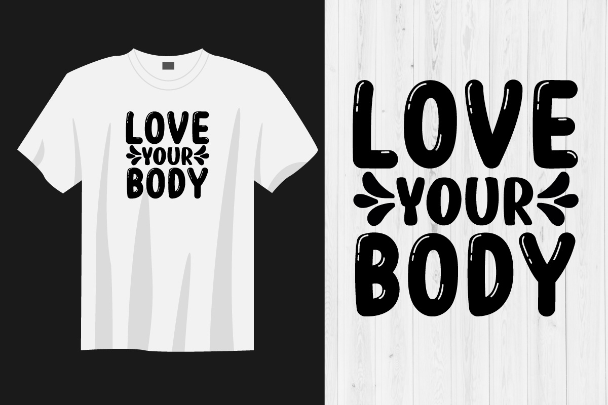T - shirt with the words love your body on it.
