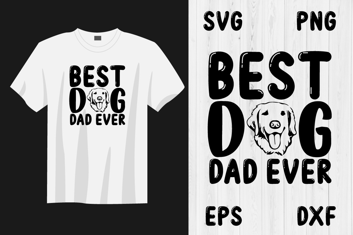 T - shirt with the words best dog dad ever and a picture of a.